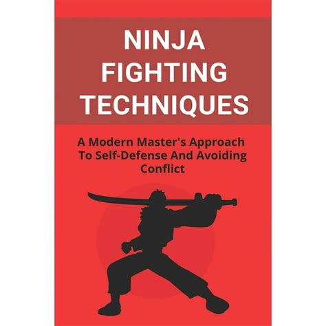 Ninja Fighting Techniques A Modern Masters Approach To Self Defense