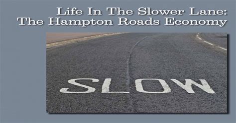 Life In The Slower Lane The Hampton Roads Economy · 10 ˘ ˙ ˘˘˙˙˘ ˙ ˆ