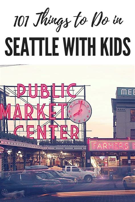 101 Things To Do In Seattle With Kids Seattle Vacation Seattle