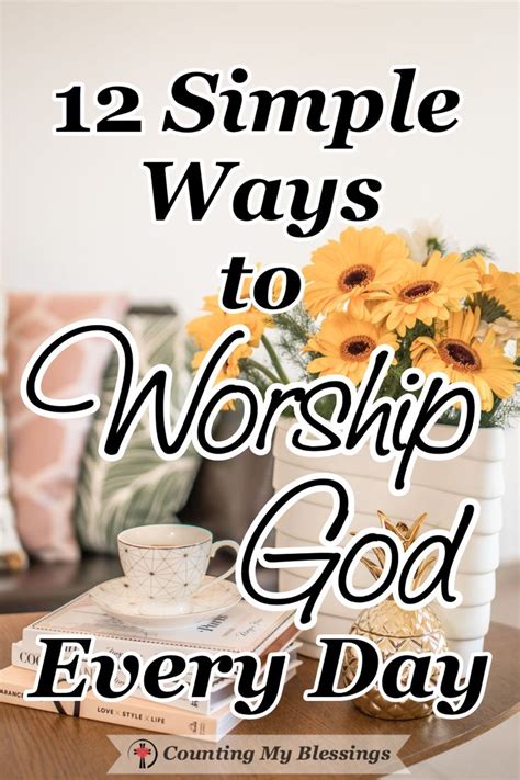 12 Simple Ways To Worship God Every Day Counting My Blessings Bible