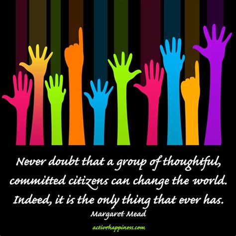 Margaret Mead Never Doubt That A Group Of Thoughtful Committed