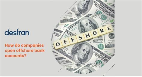 We assist our clients to establish offshore and international bank accounts in many different countries, and. How do companies open offshore bank accounts? - Desfran