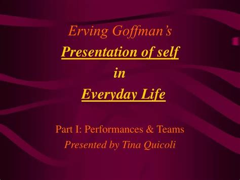 Ppt Erving Goffmans Presentation Of Self In Everyday Life Part I
