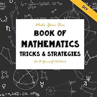 We did not find results for: DIY - Mathematics Tricks & Strategies - Make YOur Own Book: DO-It-Yourself Notebooks (Notebooks ...