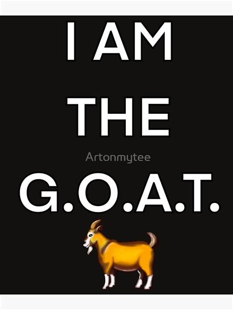 I Am The Goat The Greatest Of All Time Poster For Sale By Artonmytee