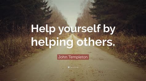John Templeton Quote Help Yourself By Helping Others