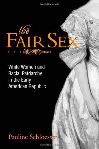 the fair sex white women and racial patriarchy in the early amer 125 25 picclick