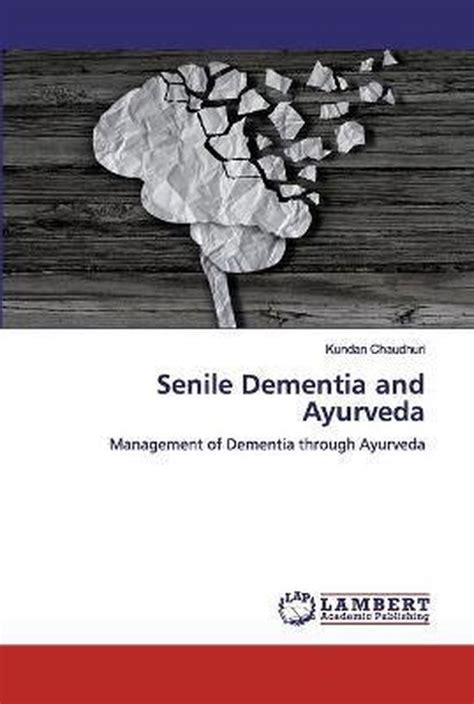Senile Dementia And Ayurveda 9786200487582 Kundan Chaudhuri