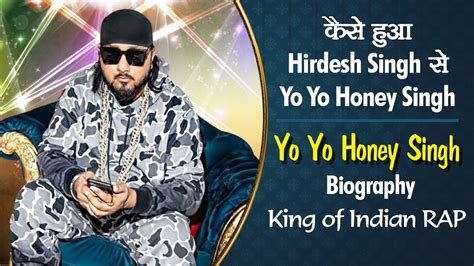 Yo Yo Honey Singh Biography कैसे हुआ Hirdesh Singh से Yo Yo Honey Singh King Of Indian Rap