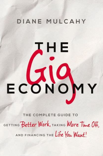 The Gig Economy The Complete Guide To Getting Better Work Taking More
