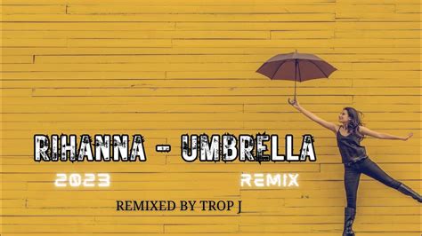 rihanna umbrella trop j remix 2023 youtube