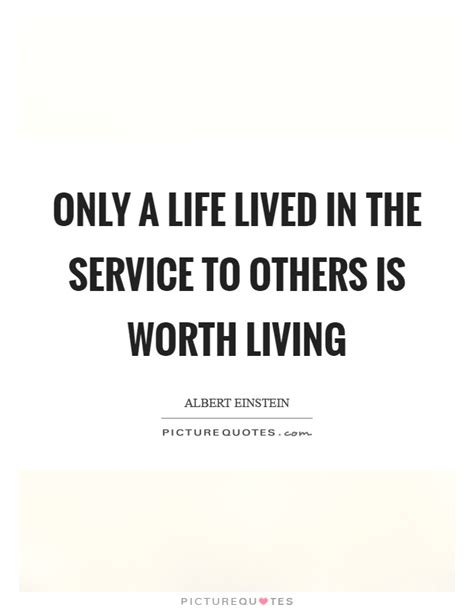 Only A Life Lived In The Service To Others Is Worth Living Picture Quotes