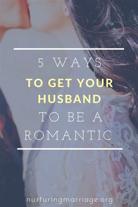 5 Ways To Get Your Husband To Be A Romantic In All Reality Your Husband Probably Isnt Mr