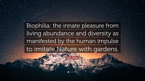 E O Wilson Quote “biophilia The Innate Pleasure From Living
