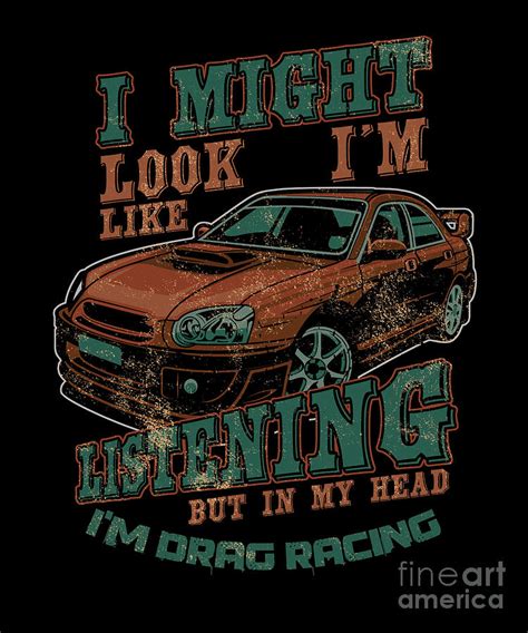 I Might Not Look Drag Racing Automotive Motorsport Road Racing Racer