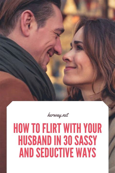 How To Flirt With Your Husband In Sassy And Seductive Ways