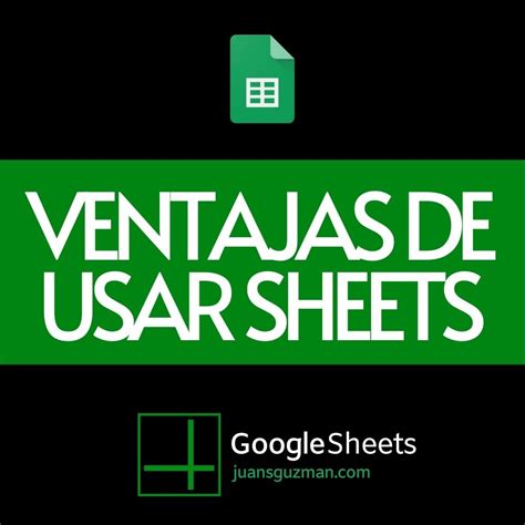 Ventajas Y Desventajas De Usar Google Sheets Juansguzman