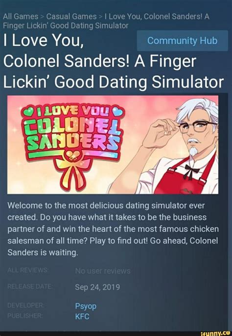 Sanders continued to visit the kfc restaurants around the world as an ambassador spokesman in his later years. Fmger Lickin' Good Datmg Símulator I LOVE YOU, Community ...