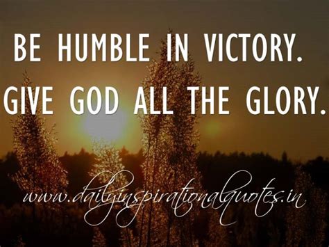 Be Humble In Victory Give God All The Glory Anonymous Inspiring