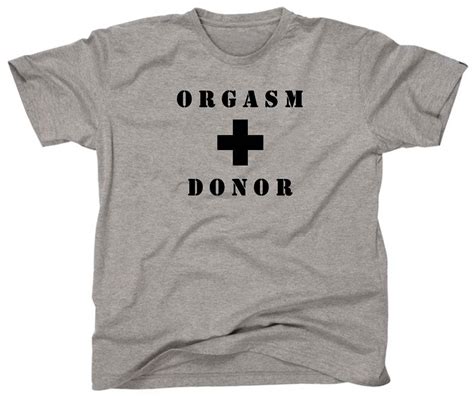 orgasm donor funny college party frat hookup tee t shirt gray ebay