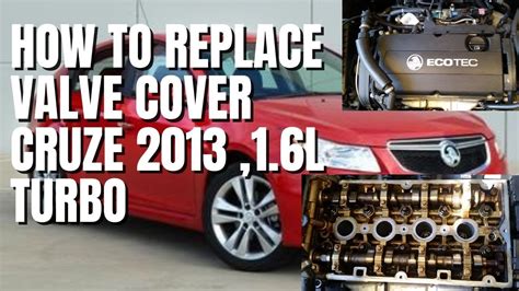 How To Replace Valve Cover And Pcv Valve Chevy Cruze 2013 16l Turbo