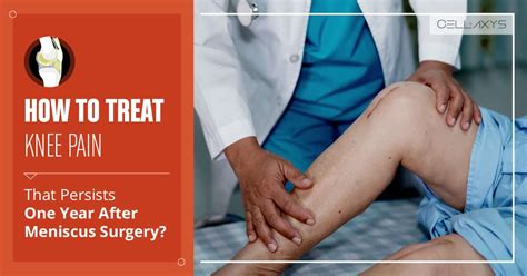 How To Treat Knee Pain That Persists One Year After Meniscus Surgery
