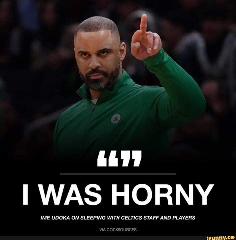 I Was Horny Ime Udoka On Sleeping With Celtics Staff And Players Via