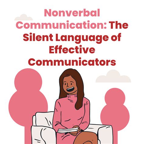 Nonverbal Communication: The Silent Language of Effective Communicators