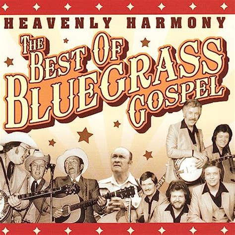 Heavenly Harmony The Best Of Bluegrass Gospel By Cmh Bluegrass On