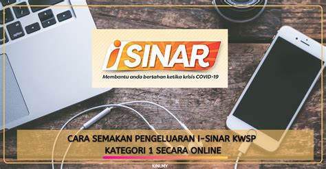 Pengeluaran i sinar kwsp melalui akaun 1 bagi ahli (pencarum) kumpulan wang simpanan pekerja (kwsp) merupakan salah satu daripada beberapa inisiatif yang diumumkan oleh kerajaan ketika. Cara Semakan Pengeluaran i-Sinar KWSP Kategori 1 Secara Online