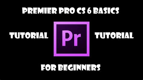 Adobe Premiere Pro Cs6 Tutorial The Basics Youtube