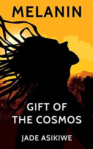 Melanin The T Of The Cosmos By Jade Asikiwe Goodreads