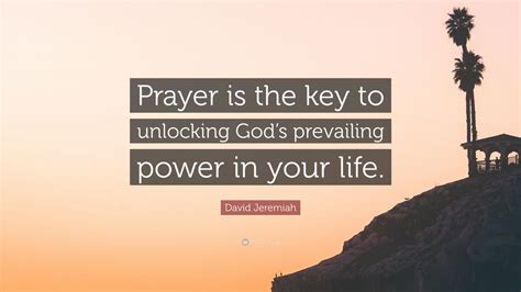 David Jeremiah Quote “prayer Is The Key To Unlocking Gods Prevailing