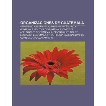 Libro Organizaciones De Guatemala Empresas De Guatemala Partidos Pol