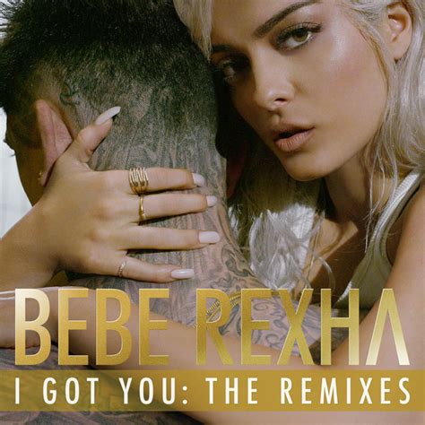 I Got You The Remixes Single By Bebe Rexha Spotify