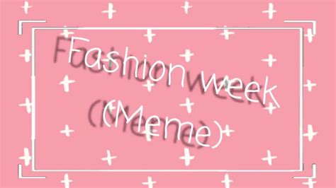 Fashion Week Meme By Suximira• Youtube