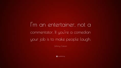 Johnny Carson Quote “im An Entertainer Not A Commentator If Youre