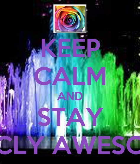 Keep Calm And Stay Epicly Awesome Poster Teah Keep Calm O Matic