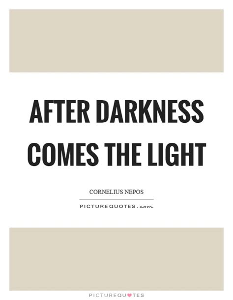 After Darkness Comes The Light Picture Quotes