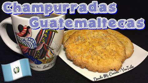 CHAMPURRADAS Guatemaltecas Champurradas Guatemalan Cookies DESDE MI