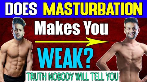 does masturbation makes you physically weak physical effects for masturbation youtube