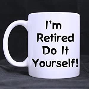 And for me, i find that really hard. Amazon.com: 11oz Funny Retirement Quotes & Sayings Mug, I'm Retired Do It Yourself White Ceramic ...