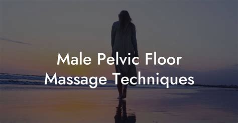 Male Pelvic Floor Massage Techniques Glutes Core And Pelvic Floor