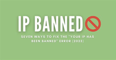 7 Real Ways To Fix The Your Ip Has Been Banned Error 2024