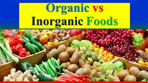 Organic Vs Inorganic Foods Pros And Cons Youtube