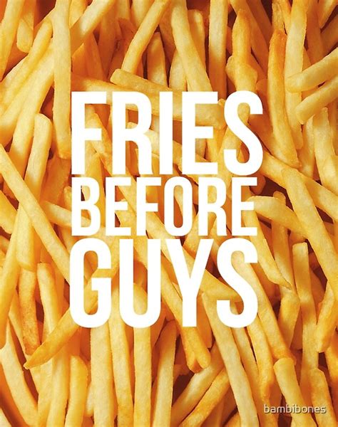 Fries Before Guys By Bambibones Redbubble