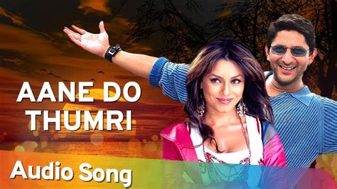 Aane Do Thumri Audio Song Kuchh Meetha Ho Jaye Arshad Warsi