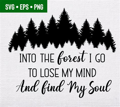 Into The Forest I Go To Lose My Mind And Find My Soul Svg Etsy