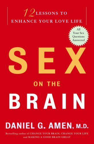 sex on the brain 12 lessons to enhance your love life amen m d daniel g 9780307339072