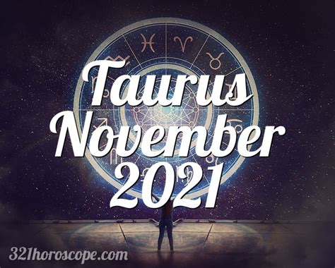 For the last couple years, the only constant in your life has been change. Horoscope Taurus November 2021
